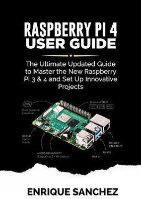RASPBERRY Pi 4 USER GUIDE(English, Paperback, Sanchez Enrique)