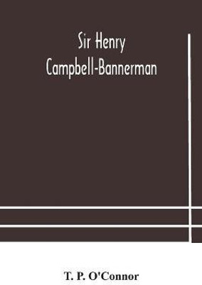 Sir Henry Campbell-Bannerman(English, Paperback, P O'Connor T)