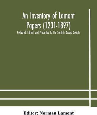 An Inventory of Lamont Papers (1231-1897) Collected, Edited, and Presented To The Scottish Record Society(English, Paperback, unknown)