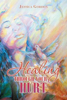Healing Through Your Hurt(English, Paperback, Gordon Jessica)