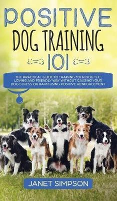 Positive Dog Training 101(English, Hardcover, Simpson Janet)