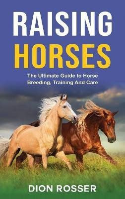 Raising Horses(English, Hardcover, Rosser Dion)