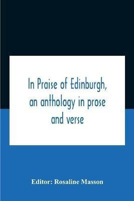 In Praise Of Edinburgh, An Anthology In Prose And Verse(English, Paperback, unknown)