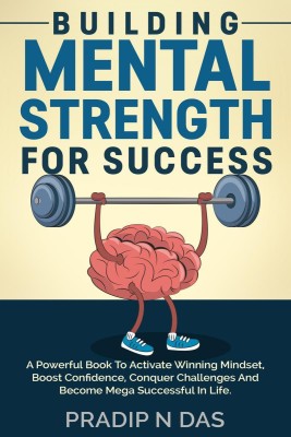 Building Mental Strength for Success(English, Paperback, Pradip N Das)