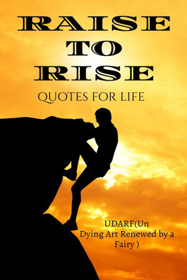 RAISE TO RISE(English, Paperback, U D A R F ( Un Dying Art Renewed By A Fairy))