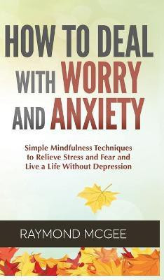 How to Deal With Worry and Anxiety(English, Hardcover, McGee Raymond)