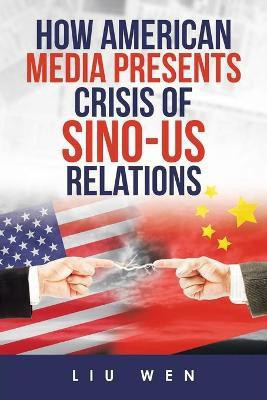 How American Media Presents Crisis of Sino-Us Relations(English, Paperback, Wen Liu)