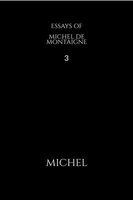 ESSAYS OF MICHEL DE MONTAIGNE-3(English, Paperback, Michel)