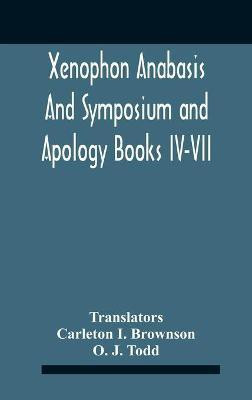 Xenophon Anabasis And Symposium And Apologybooks Iv-Vii(English, Hardcover, J Todd O)