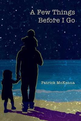 A Few Things Before I Go(English, Paperback, McKenna Patrick)