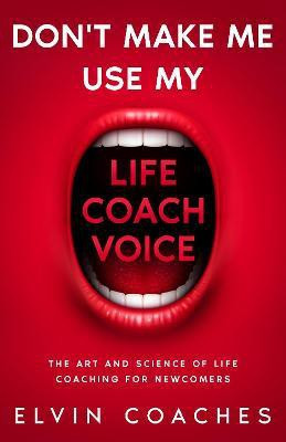 Don't Make me use my Life Coach voice(English, Hardcover, unknown)