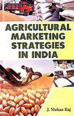 Agricultural Marketing Strategies In India(Hardcover, J. Mohan Raj)
