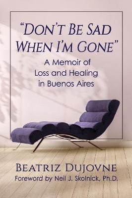 Don't Be Sad When I'm Gone(English, Paperback, Dujovne Beatriz)