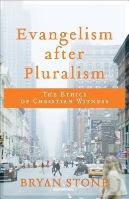 Evangelism after Pluralism - The Ethics of Christian Witness(English, Paperback, Stone Bryan)