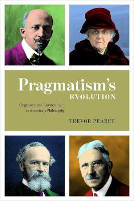 Pragmatism`s Evolution - Organism and Environment in American Philosophy(English, Paperback, Pearce Trevor)