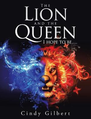 The Lion and the Queen I Hope to Be....(English, Paperback, Gilbert Cindy)