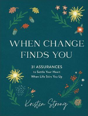 When Change Finds You - 31 Assurances to Settle Your Heart When Life Stirs You Up(English, Hardcover, Strong Kristen)
