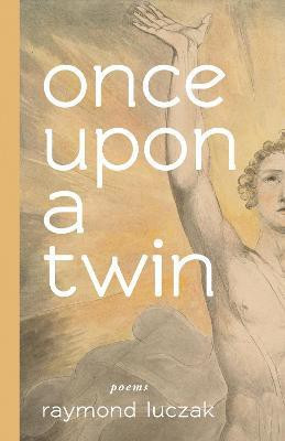 once upon a twin - poems(English, Paperback, Luczak Raymond)