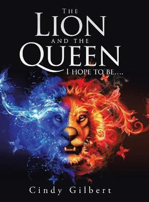 The Lion and the Queen I Hope to Be....(English, Hardcover, Gilbert Cindy)
