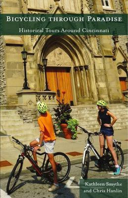 Bicycling through Paradise - Historical Rides Around Cincinnati(English, Paperback, Smythe Kathleen)