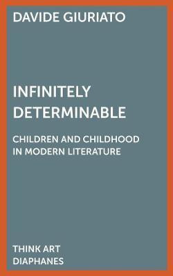 Infinitely Determinable - Children and Childhood in Modern Literature(English, Paperback, Giuriato Davide)