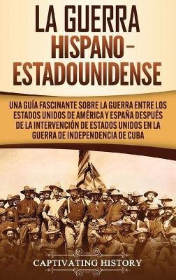 La guerra hispano-estadounidense(Spanish, Hardcover, History Captivating)