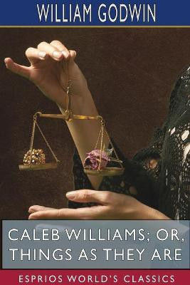 Caleb Williams; or, Things as They Are (Esprios Classics)(English, Paperback, Godwin William)