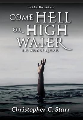 Come Hell or High Water(English, Hardcover, Starr Christopher C)