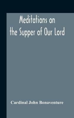 Meditations On The Supper Of Our Lord, And The Hours Of The Passion Drawn Into English By Robert Manning Of Brunne (About 1315-1330) Edited From The Mss In The British Museum And The Bodleian Library Oxford With Introduction And Glossary(English, Hardcover, John Bonaventure Cardinal) Meditations On The Supper Of Our Lord, And The Hours Of The Passion Drawn Into English By Robert Manning Of Brunne (About 1315-1330) Edited From The Mss In The British Museum And The Bodleian Library Oxford With Introduction And Glossary(English, Hardcover, John Bonaventure Cardinal)