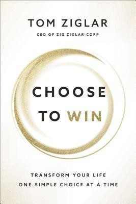 Choose to Win(English, Hardcover, Ziglar Tom)