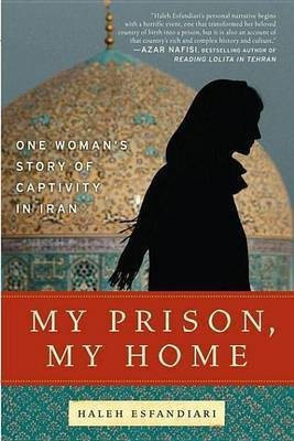 My Prison, My Home(English, Electronic book text, Esfandiari Haleh Dr)