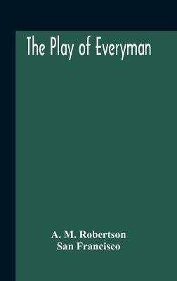 The Play Of Everyman, Based On The Old English Morality Play New Version By Hugo Von Hofmannsthal Set To Blank Verse By George Sterling In Collaboration With Richard Ordynski(English, Hardcover, M Robertson A)