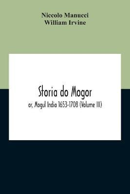 Storia Do Mogor; Or, Mogul India 1653-1708 (Volume III)(English, Paperback, Manucci Niccolo)