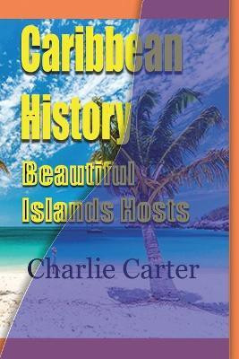 Caribbean History, Beautiful Islands Hosts(English, Paperback, Carter Charlie)