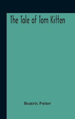The Tale Of Tom Kitten(English, Hardcover, Potter Beatrix)