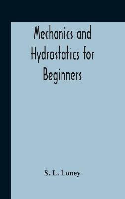 Mechanics And Hydrostatics For Beginners(English, Hardcover, L Loney S)