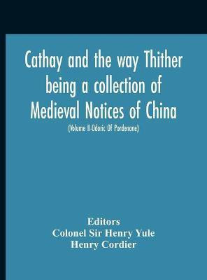 Cathay And The Way Thither Being A Collection Of Medieval Notices Of China With A Preliminary Essay On The Intercourse Between China And The Western Nations Previous To The Discovery Of The Cape Route New Edition, Revised Throughout In The Light Of Recent(English, Hardcover, Cordier Henry) Cathay And The Way Thither Being A Collection Of Medieval Notices Of China With A Preliminary Essay On The Intercourse Between China And The Western Nations Previous To The Discovery Of The Cape Route New Edition, Revised Throughout In The Light Of Recent(English, Hardcover, Cordier Henry)