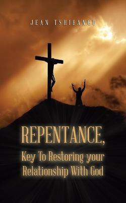 Repentance, Key to Restoring Your Relationship with God(English, Paperback, Tshibangu Jean)