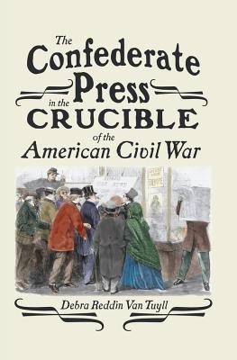 The Confederate Press in the Crucible of the American Civil War(English, Hardcover, van Tuyll Debra)