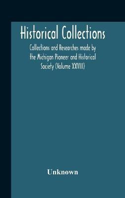 Historical Collections; Collections And Researches Made By The Michigan Pioneer And Historical Society (Volume Xxviii)(English, Hardcover, unknown)