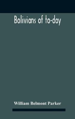 Bolivians Of To-Day(English, Hardcover, Belmont Parker William)