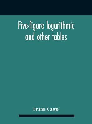 Five-Figure Logarithmic And Other Tables(English, Hardcover, Castle Frank)