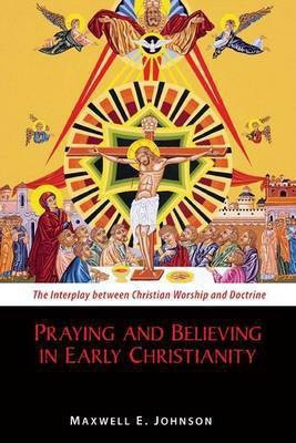 Praying and Believing in Early Christianity(English, Electronic book text, Johnson Maxwell E Ph.D.)