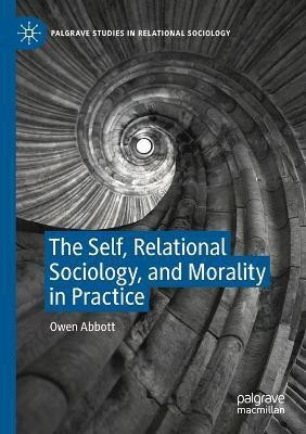 The Self, Relational Sociology, and Morality in Practice(English, Paperback, Abbott Owen)