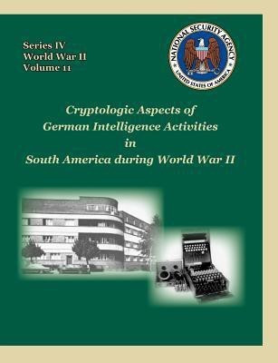 Cryptologic Aspects of German Intelligence Activities in South America During World War II(English, Paperback, Mowry David P)