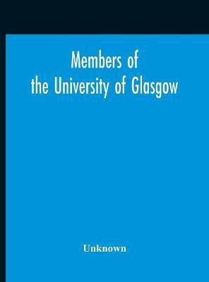 Members Of The University Of Glasgow, And The University Contingent Of The Officers Training Corps Who Served With The Forces Of The Crown, 1914-1919(English, Hardcover, unknown) Members Of The University Of Glasgow, And The University Contingent Of The Officers Training Corps Who Served With The Forces Of The Crown, 1914-1919(English, Hardcover, unknown)