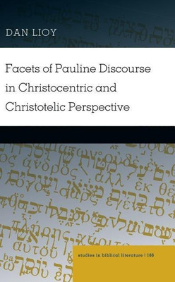 Facets of Pauline Discourse in Christocentric and Christotelic Perspective(English, Hardcover, Lioy Dan)