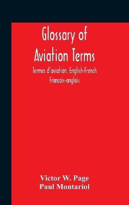 Glossary Of Aviation Terms. Termes D'Aviation. English-French. Francais-Anglais(English, Hardcover, W Page Victor)