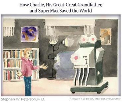 How Charlie, His Great-Great Grandfather, and SuperMax Saved the World(English, Hardcover, Peterson Stephen W M D)