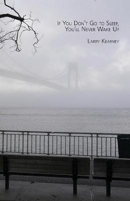If You Don't Go to Sleep, You'll Never Wake Up(English, Paperback, Kearney Larry)